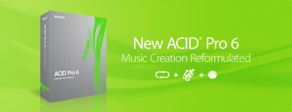 New ACID Pro 6. Music Creation Reformulated.