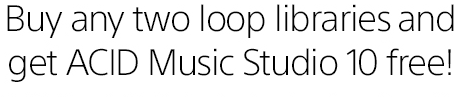 Buy any two loop libraries, and get a copy of ACID Music Studio 10