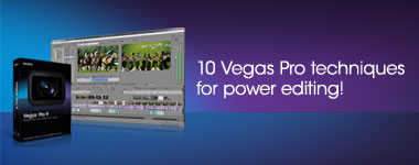 10 Vegas Pro techniques for power editing