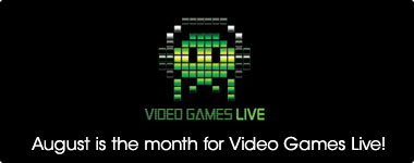 August is the month for Video Games Live!