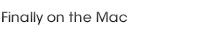 Finally on the Mac