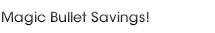 Magic Bullet Savings