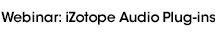 Webinar: iZotope Audio Plug-ins