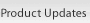 Product Updates